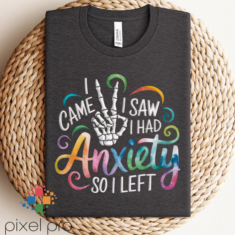 I Came I Saw I Had Anxiety so I Left colorful