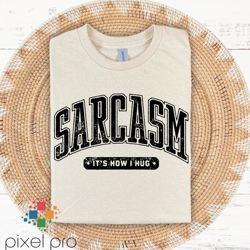 Sarcasm Is How I Hug