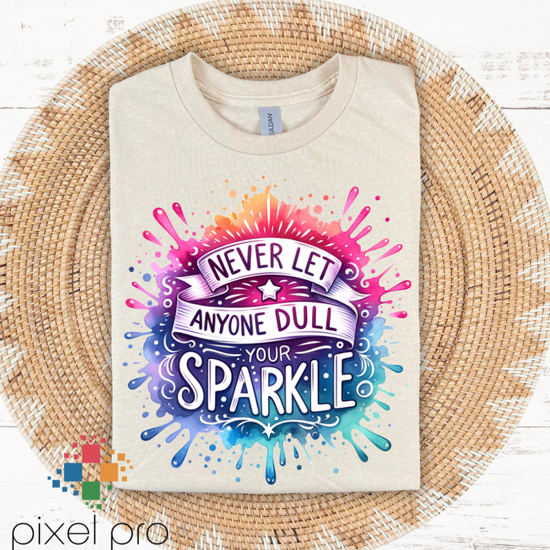 Never Let Anyone Dull Your Sparkle