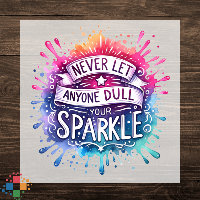 Never Let Anyone Dull Your Sparkle